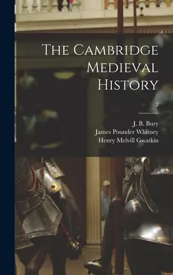 Cambridge Medieval History; 2 - The Cambridge Medieval History; 2