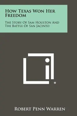 Ako Texas získal slobodu: Príbeh Sama Houstona a bitky pri San Jacinto - How Texas Won Her Freedom: The Story Of Sam Houston And The Battle Of San Jacinto