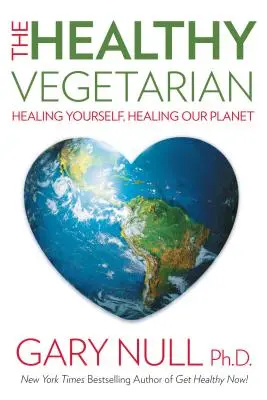 Zdravý vegetarián: Uzdravte sa, uzdravte našu planétu - The Healthy Vegetarian: Healing Yourself, Healing Our Planet