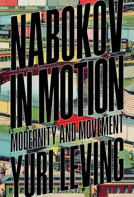 Nabokov v pohybe: Moderna a pohyb: kniha Nabokovov: moderna a pohyb - Nabokov in Motion: Modernity and Movement