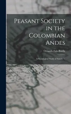 Roľnícka spoločnosť v kolumbijských Andách: sociologická štúdia Saucío. -- - Peasant Society in the Colombian Andes: a Sociological Study of Saucío. --