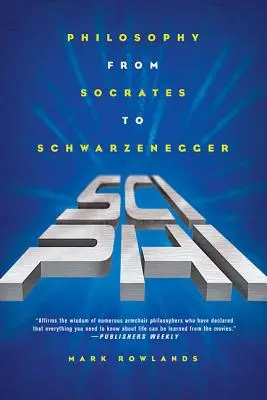 Sci-Phi: Filozofia od Sokrata po Schwarzeneggera - Sci-Phi: Philosophy from Socrates to Schwarzenegger