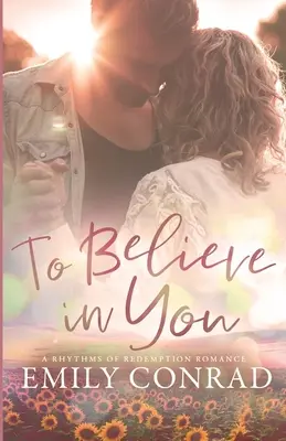 Veriť v teba: Súčasná kresťanská romanca: Verím ti: súčasná kresťanská romanca - To Believe In You: A Contemporary Christian Romance