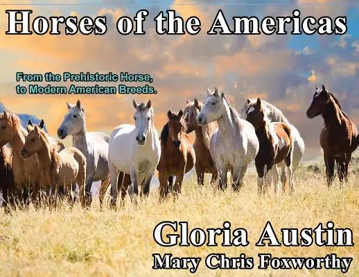 Kone Ameriky: Od prehistorického koňa po moderné americké plemená. - Horses of the Americas: From the prehistoric horse to modern American breeds.