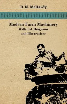 Moderné poľnohospodárske stroje - so 151 schémami a ilustráciami - Modern Farm Machinery - With 151 Diagrams and Illustrations