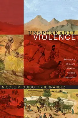 Nevýslovné násilie: Nebezpečné násilie: Prepracovanie národných predstáv USA a Mexika - Unspeakable Violence: Remapping U.S. and Mexican National Imaginaries