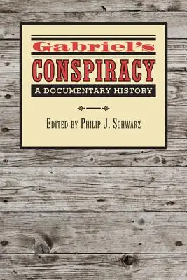 Gabrielovo sprisahanie: Vydanie knihy: dokumentárna história - Gabriel's Conspiracy: A Documentary History