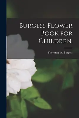 Burgessova kvetinová kniha pre deti (Burgess Thornton W. (Thornton Waldo)) - Burgess Flower Book for Children, (Burgess Thornton W. (Thornton Waldo))