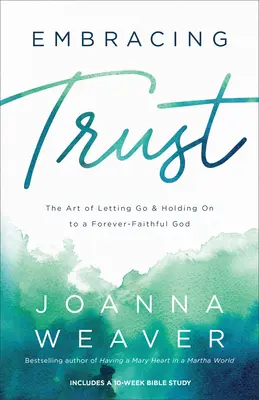 Prijímanie dôvery: Umenie nechať ísť a držať sa večne verného Boha - Embracing Trust: The Art of Letting Go and Holding on to a Forever-Faithful God
