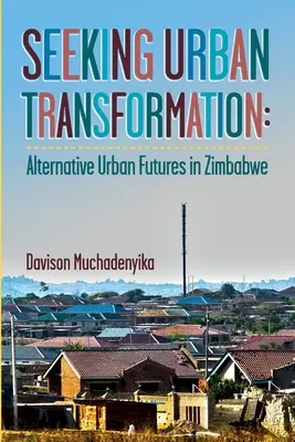 Hľadanie mestskej premeny: Alternatívna mestská budúcnosť v Zimbabwe - Seeking Urban Transformation: Alternative Urban Futures in Zimbabwe
