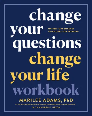 Zmeň svoje otázky, zmeň svoj život Pracovný zošit: Zvládnite svoje myslenie pomocou myslenia otázkami. - Change Your Questions, Change Your Life Workbook: Master Your Mindset Using Question Thinking