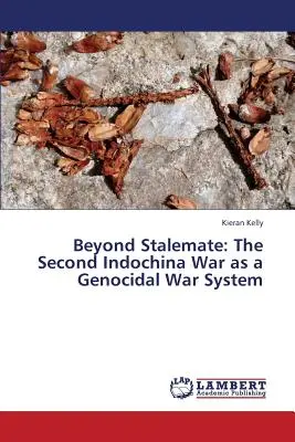 Za hranicu slepej uličky: Druhá vojna v Indočíne ako genocídny vojnový systém - Beyond Stalemate: The Second Indochina War as a Genocidal War System