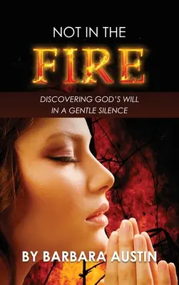Nie v ohni: Objavovanie Božej vôle v jemnom tichu - Not in the Fire: Discovering God's will in a Gentle Silence