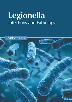 Legionella: Infekcie a patológia - Legionella: Infections and Pathology