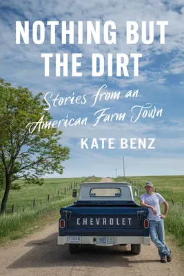 Nič než špina: Príbehy z amerického farmárskeho mestečka - Nothing But the Dirt: Stories from an American Farm Town