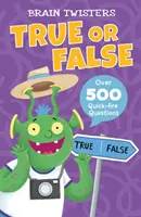 Hlavolamy: Pravda alebo lož - viac ako 500 rýchlych otázok - Brain Twisters: True or False - Over 500 Quick-Fire Questions