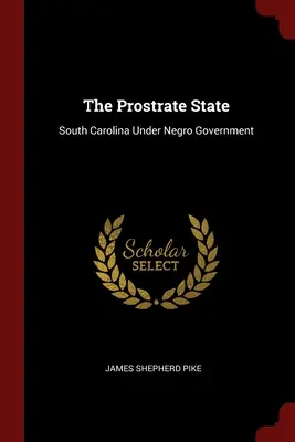 The Prostrate State (Roztrasený štát): Južná Karolína pod vládou černochov - The Prostrate State: South Carolina Under Negro Government