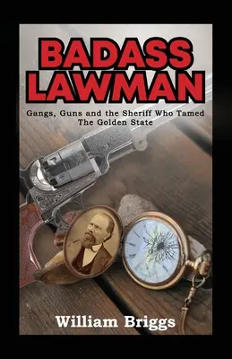 Drsný muž zákona: Gangy, zbrane a šerif, ktorý skrotil Zlatý štát - Badass Lawman: Gangs, Guns and the Sheriff Who Tamed The Golden State
