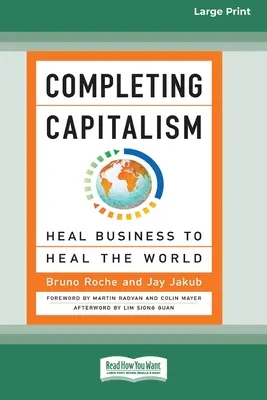 Dokončenie kapitalizmu: Uzdraviť podnikanie a ozdraviť svet [16 Pt Large Print Edition] - Completing Capitalism: Heal Business to Heal the World [16 Pt Large Print Edition]