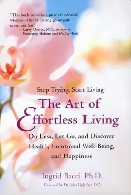 Umenie žiť bez námahy: Objavte zdravie, emocionálnu pohodu a šťastie - The Art of Effortless Living: Discover Health, Emotional Well-Being, and Happiness