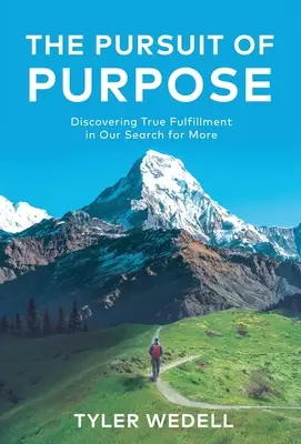 The Pursuit of Purpose: Discovering True Fulfillment in Our Search for More (Hľadanie cieľa: objavovanie skutočného naplnenia v našom úsilí o viac) - The Pursuit of Purpose: Discovering True Fulfillment in Our Search for More