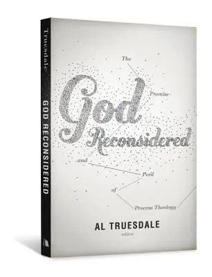 Boh prehodnotený: The Promise and Peril of Process Theology - Prehodnotené úvahy: prísľub a nebezpečenstvo teológie procesu - God Reconsidered: The Promise and Peril of Process Theology