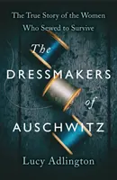 Šičky z Auschwitzu - Pravdivý príbeh žien, ktoré šili, aby prežili - Dressmakers of Auschwitz - The True Story of the Women Who Sewed to Survive