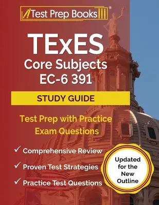 TExES Core Subjects EC-6 391 Study Guide: Príprava na test s praktickými otázkami na skúšku [aktualizované pre nové osnovy] - TExES Core Subjects EC-6 391 Study Guide: Test Prep with Practice Exam Questions [Updated for the New Outline]