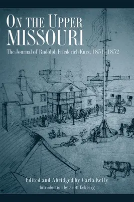 Na hornom toku Missouri: Denník Rudolfa Friedericha Kurza, 1851 - 1852 - On the Upper Missouri: The Journal of Rudolph Friederich Kurz, 1851-1852