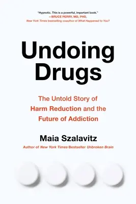 Zrušenie drog: Ako znižovanie škôd mení budúcnosť drog a závislosti - Undoing Drugs: How Harm Reduction Is Changing the Future of Drugs and Addiction