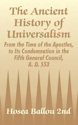 Staroveké dejiny univerzalizmu: Od čias apoštolov až po jeho odsúdenie na piatom všeobecnom koncile roku 553 po Kr. - The Ancient History of Universalism: From the Time of the Apostles, to Its Condemnation in the Fifth General Council, A. D. 553