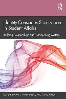 Identity-Conscious Supervision in Student Affairs (Supervízia vedomá si identity v študentských záležitostiach): Budovanie vzťahov a transformácia systémov - Identity-Conscious Supervision in Student Affairs: Building Relationships and Transforming Systems