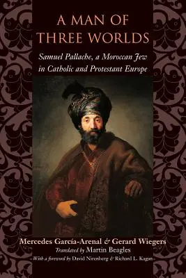 Človek troch svetov: Samuel Pallache, marocký Žid v katolíckej a protestantskej Európe - A Man of Three Worlds: Samuel Pallache, a Moroccan Jew in Catholic and Protestant Europe
