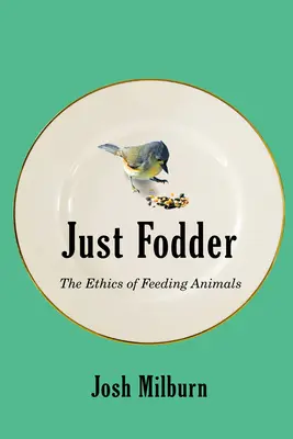 Just Fodder: Etika kŕmenia zvierat - Just Fodder: The Ethics of Feeding Animals