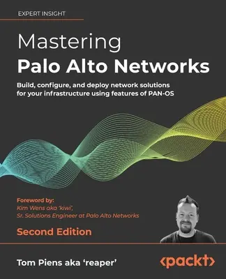 Mastering Palo Alto Networks - druhé vydanie: Budovanie, konfigurácia a nasadenie sieťových riešení pre vašu infraštruktúru pomocou funkcií systému PAN-OS - Mastering Palo Alto Networks - Second Edition: Build, configure, and deploy network solutions for your infrastructure using features of PAN-OS
