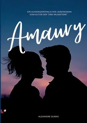 Amaury: Autor der drei Musketiere - Amaury: Ein auergewhnlicher Liebesroman vom Autor der drei Musketiere