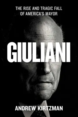 Giuliani: Vzostup a tragický pád amerického starostu - Giuliani: The Rise and Tragic Fall of America's Mayor