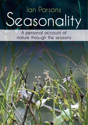 Sezónnosť: Osobné svedectvo o prírode v priebehu ročných období - Seasonality: A Personal Account of Nature Through the Seasons