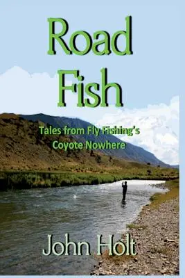 Ryba na cestách: Príbehy z muškárskeho kraja Coyote Nowhere - Road Fish: Tales from Fly Fishing's Coyote Nowhere