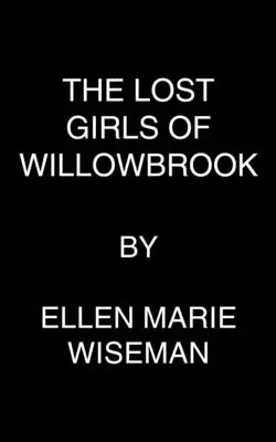 Stratené dievčatá z Willowbrooku: Srdcervúci román o prežití na základe skutočnej histórie - The Lost Girls of Willowbrook: A Heartbreaking Novel of Survival Based on True History