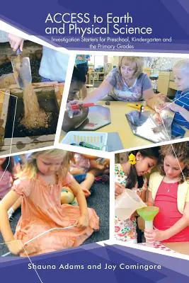 ACCESS to Earth and Physical Science: Príručky pre predškolákov, škôlkarov a žiakov základných škôl - ACCESS to Earth and Physical Science: Investigation Starters for Preschool, Kindergarten and the Primary Grades