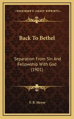 Späť do Bétela: Odlúčenie od hriechu a spoločenstvo s Bohom (1901) - Back To Bethel: Separation From Sin And Fellowship With God (1901)