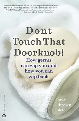 Nedotýkajte sa tej kľučky! Ako vás môžu baktérie zasiahnuť a ako ich môžete zasiahnuť späť - Don't Touch That Doorknob!: How Germs Can Zap You and How You Can Zap Back