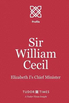 Sir William Cecil: hlavný minister Alžbety I. - Sir William Cecil: Elizabeth I's Chief Minister