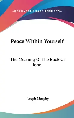 Pokoj v sebe: Význam Jánovej knihy - Peace Within Yourself: The Meaning Of The Book Of John