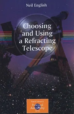 Výber a používanie refrakčného ďalekohľadu - Choosing and Using a Refracting Telescope