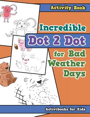 Neuveriteľná bodka 2 bodky pre dni so zlým počasím Kniha aktivít - Incredible Dot 2 Dot for Bad Weather Days Activity Book Book