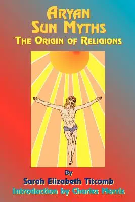 Árijské mýty o slnku: Pôvod náboženstiev - Aryan Sun Myths: The Origin of Religions