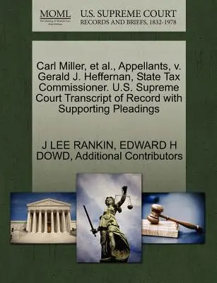 Carl Miller a i., navrhovatelia, V. Gerald J. Heffernan, štátny daňový komisár. Prepis záznamu Najvyššieho súdu USA s podpornými dokumentmi - Carl Miller, Et Al., Appellants, V. Gerald J. Heffernan, State Tax Commissioner. U.S. Supreme Court Transcript of Record with Supporting Pleadings