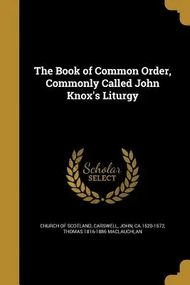The Book of Common Order, Commonly Called John Knox's Liturgy